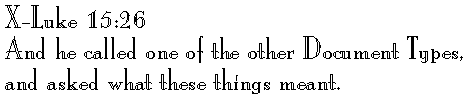 X-Luke 15:26 
And he called one of the other Document Types, and asked what these things meant.
